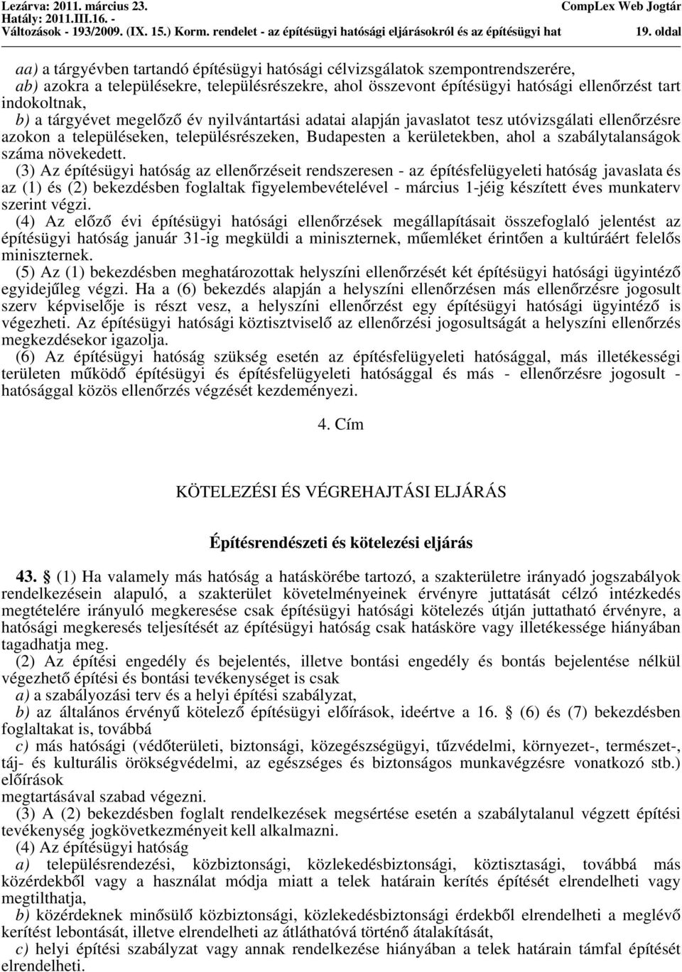 b) a tárgyévet megelőző év nyilvántartási adatai alapján javaslatot tesz utóvizsgálati ellenőrzésre azokon a településeken, településrészeken, Budapesten a kerületekben, ahol a szabálytalanságok