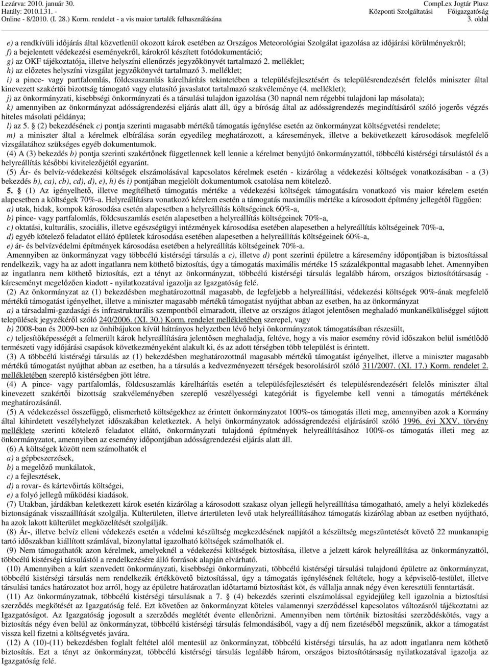 melléklet; i) a pince- vagy partfalomlás, földcsuszamlás kárelhárítás tekintetében a településfejlesztésért és településrendezésért felelős miniszter által kinevezett szakértői bizottság támogató