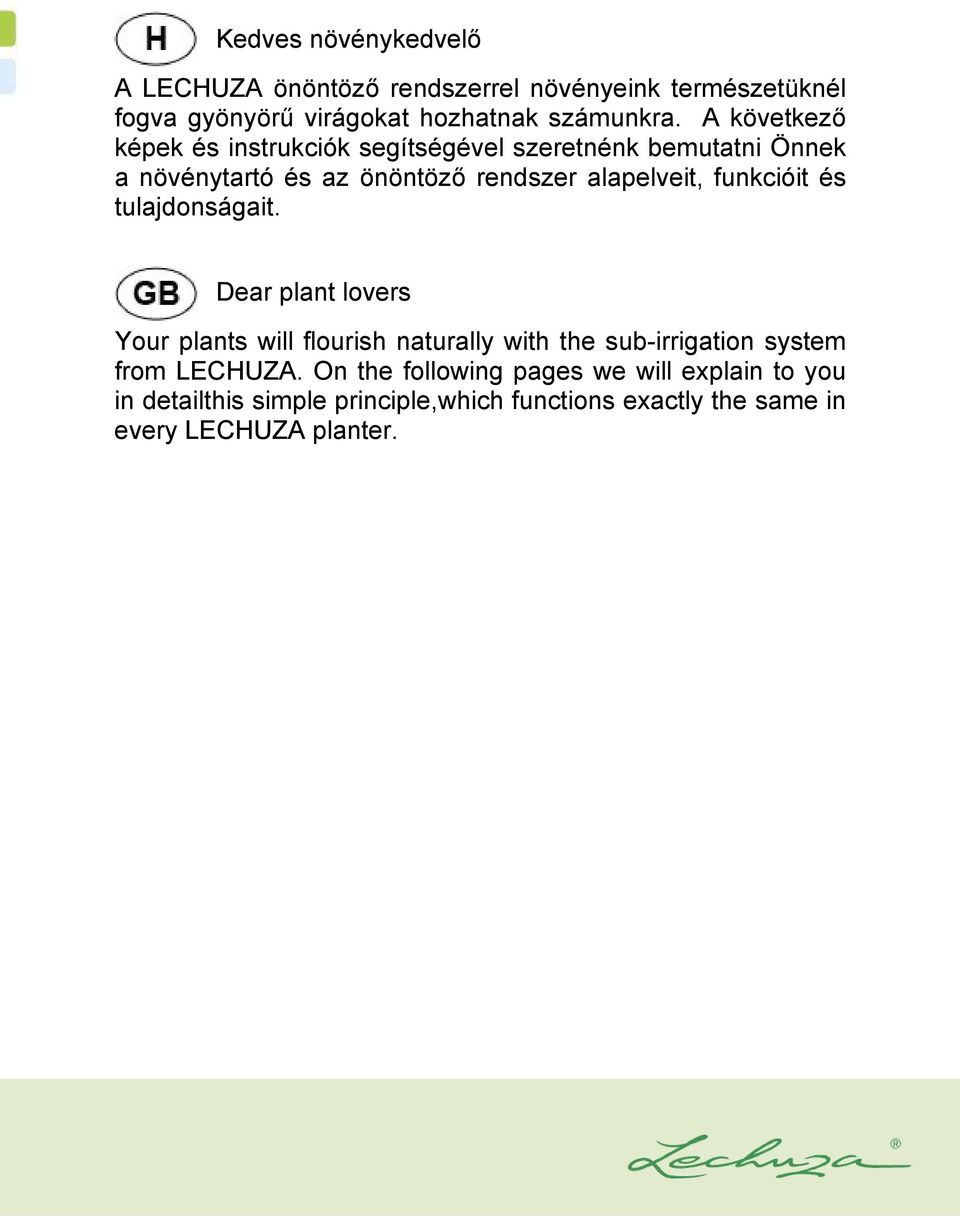 funkcióit és tulajdonságait. Dear plant lovers Your plants will flourish naturally with the sub-irrigation system from LECHUZA.