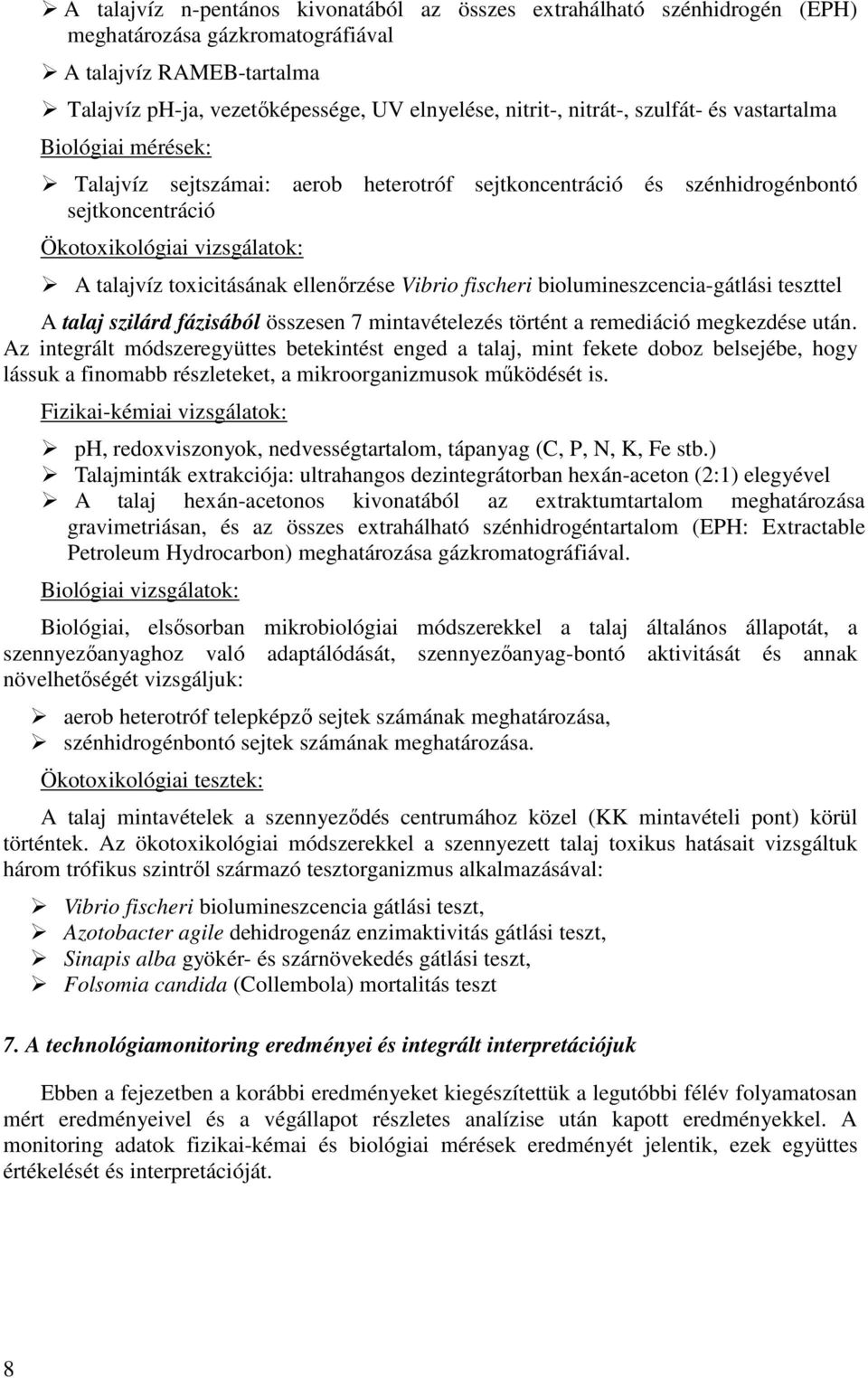 ellenırzése Vibrio fischeri biolumineszcencia-gátlási teszttel A talaj szilárd fázisából összesen 7 mintavételezés történt a remediáció megkezdése után.
