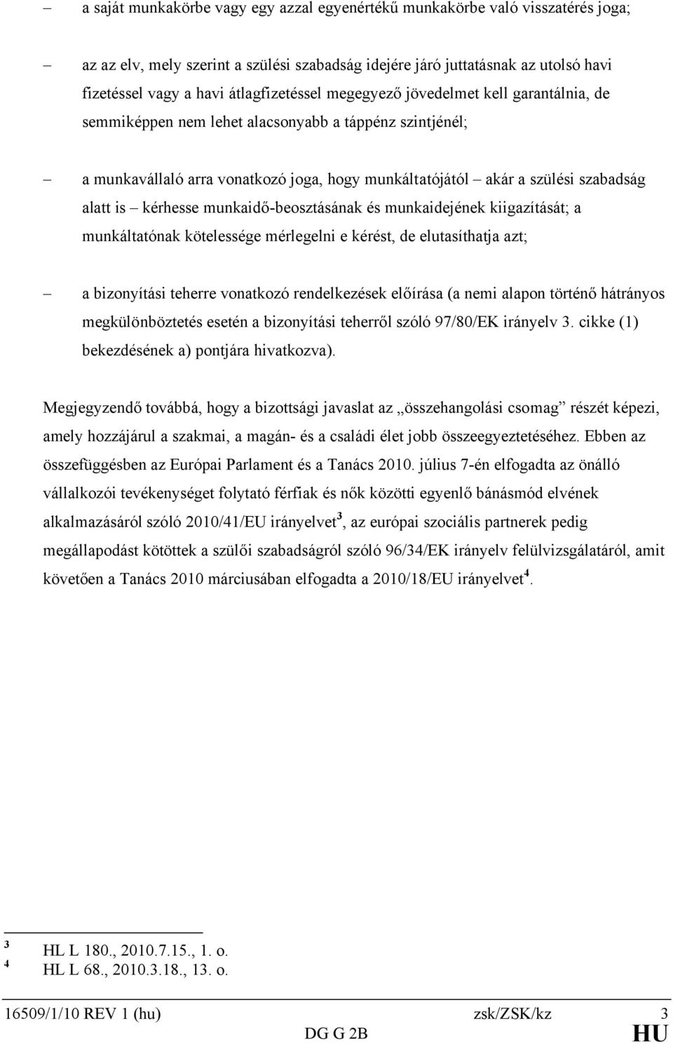 alatt is kérhesse munkaidő-beosztásának és munkaidejének kiigazítását; a munkáltatónak kötelessége mérlegelni e kérést, de elutasíthatja azt; a bizonyítási teherre vonatkozó rendelkezések előírása (a