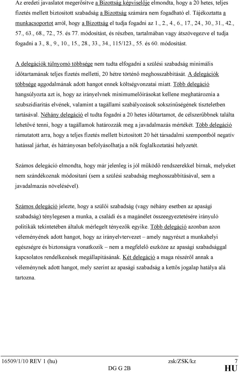 módosítást, és részben, tartalmában vagy átszövegezve el tudja fogadni a 3., 8., 9., 10., 15., 28., 33., 34., 115/123., 55. és 60. módosítást.