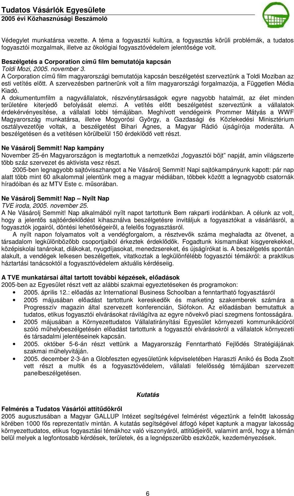 A Corporation címő film magyarországi bemutatója kapcsán beszélgetést szerveztünk a Toldi Moziban az esti vetítés elıtt.