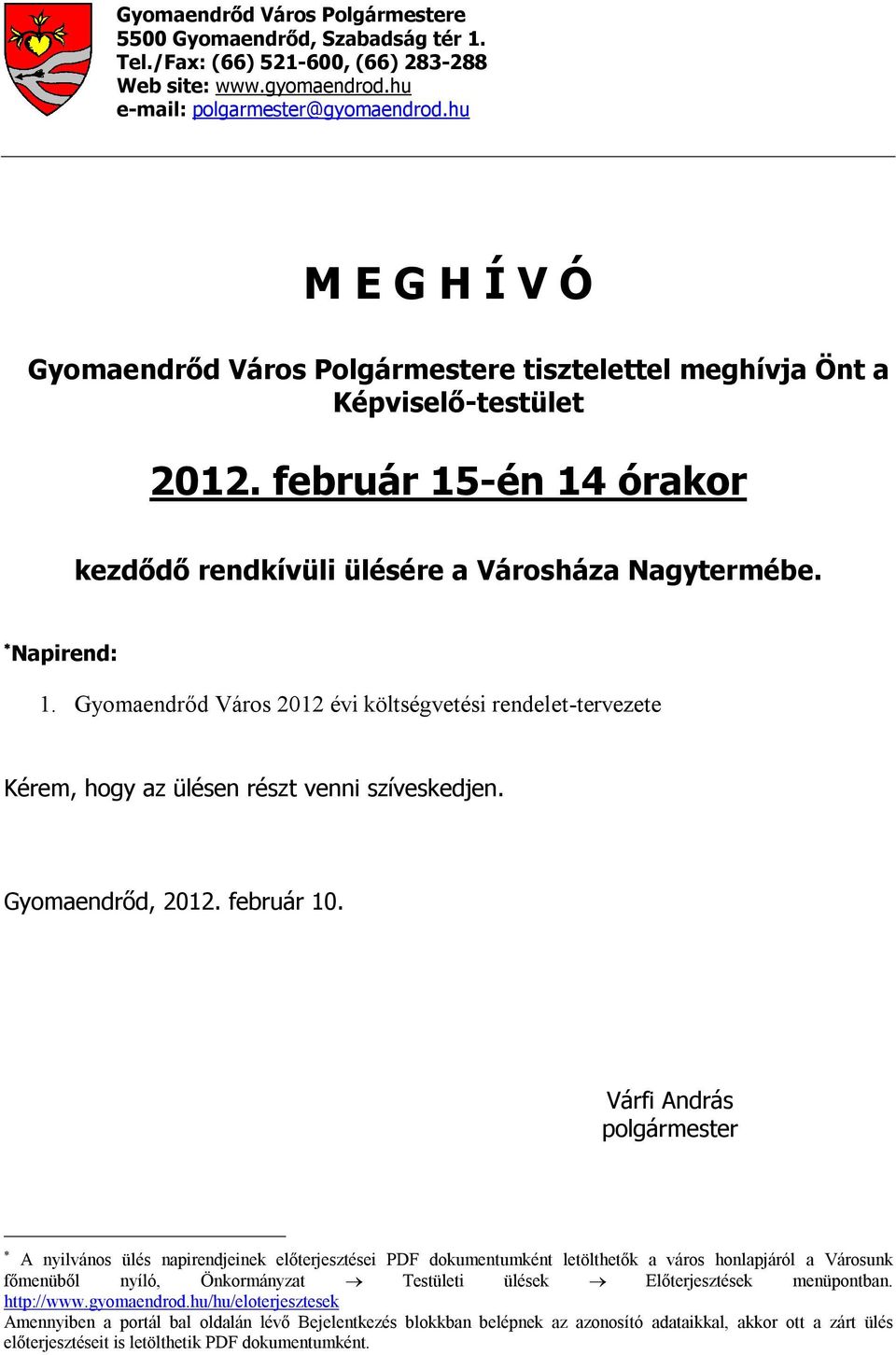 Gyomaendrőd Város 2012 évi költségvetési rendelet-tervezete Kérem, hogy az ülésen részt venni szíveskedjen. Gyomaendrőd, 2012. február 10.