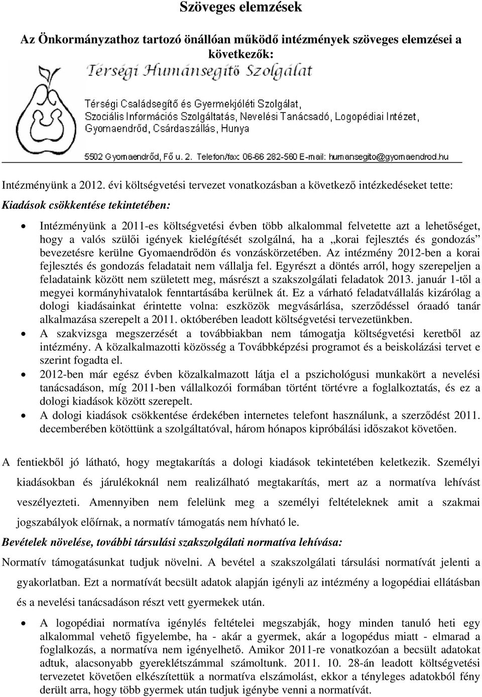 hogy a valós szülői igények kielégítését szolgálná, ha a korai fejlesztés és gondozás bevezetésre kerülne Gyomaendrődön és vonzáskörzetében.