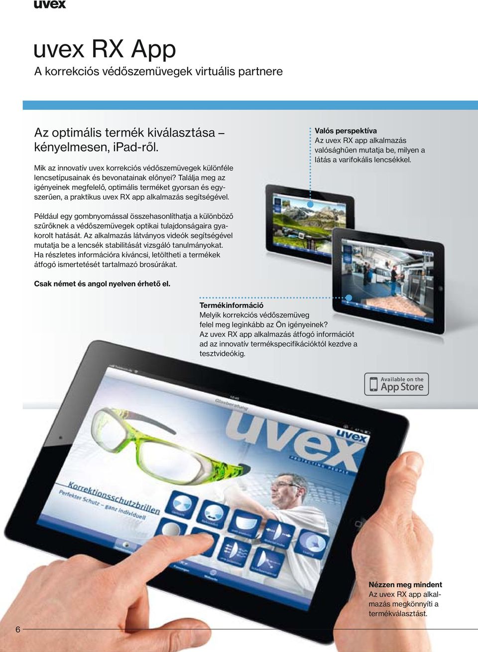 Találja meg az igényeinek megfelelő, optimális terméket gyorsan és egyszerűen, a praktikus uvex RX app alkalmazás segítségével.