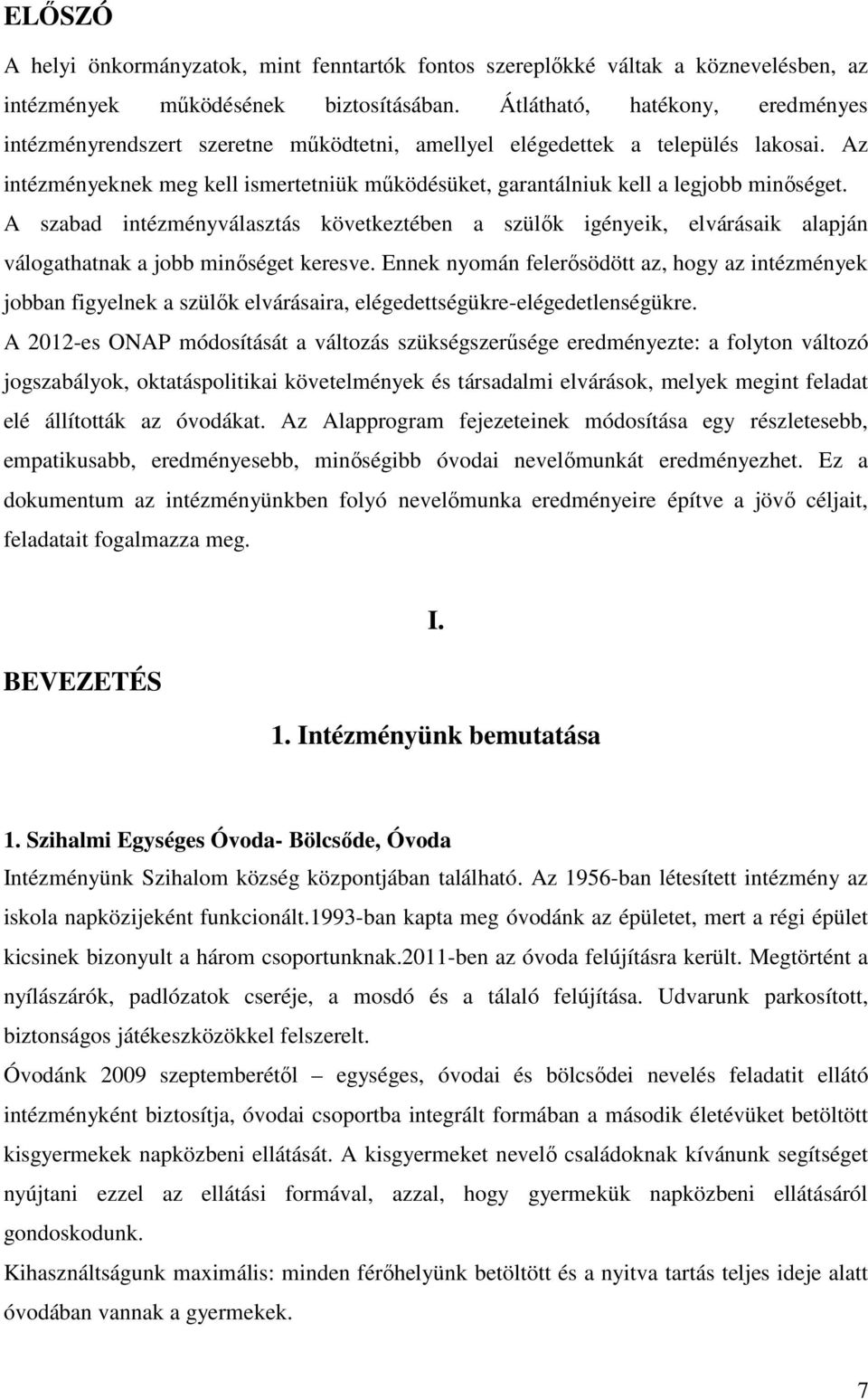 Az intézményeknek meg kell ismertetniük működésüket, garantálniuk kell a legjobb minőséget.