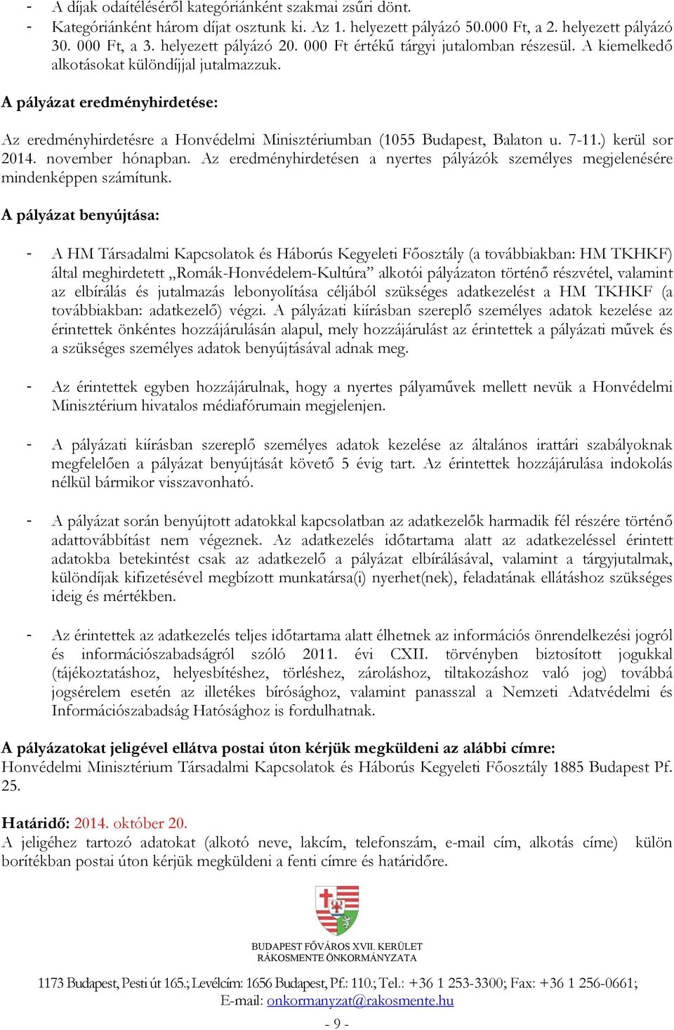 7-11.) kerül sor 2014. november hónapban. Az eredményhirdetésen a nyertes pályázók személyes megjelenésére mindenképpen számítunk.