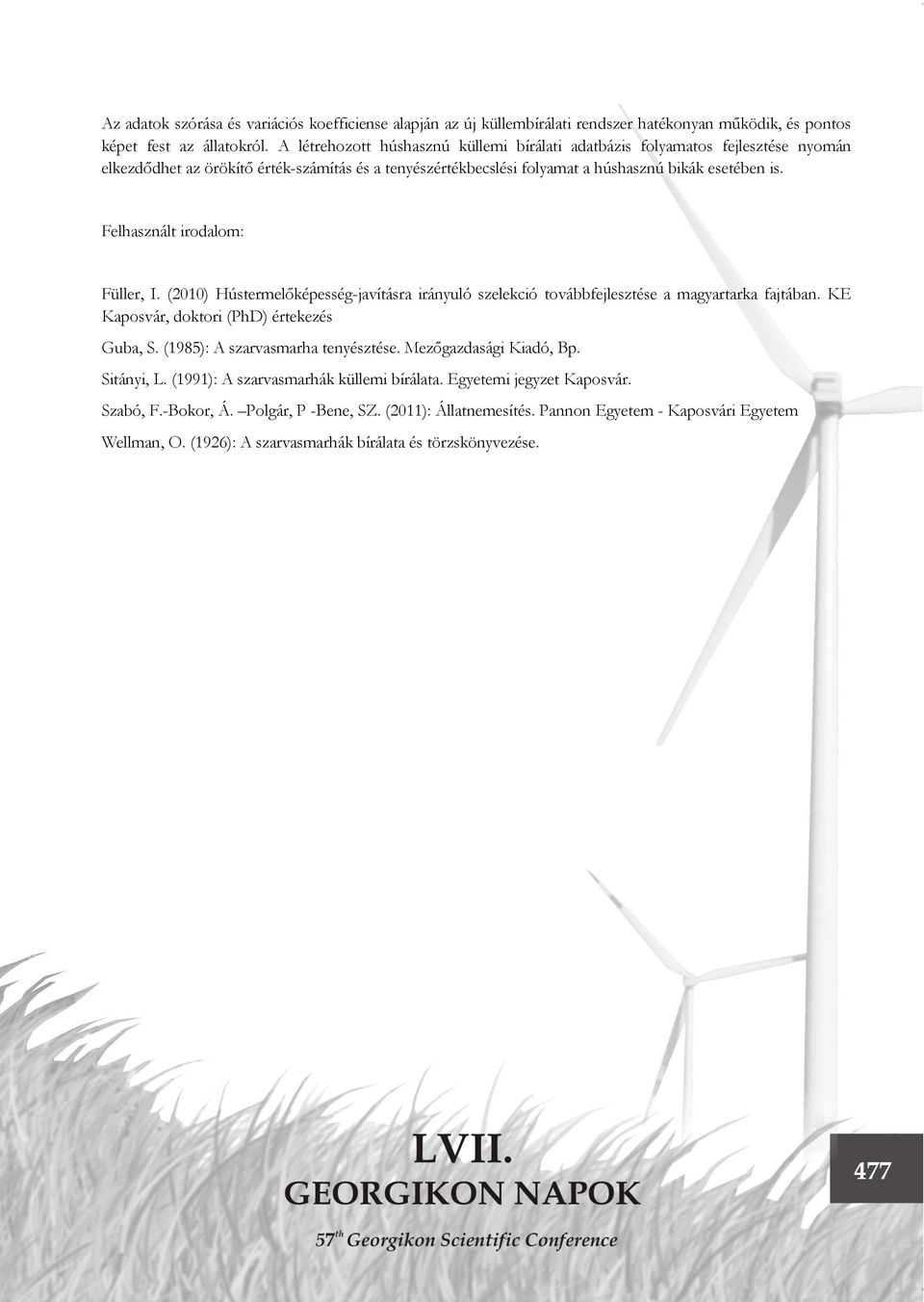 Felhasznált irodalom: Füller, I. (2010) Hústermelőképesség-javításra irányuló szelekció továbbfejlesztése a magyartarka fajtában. KE Kaposvár, doktori (PhD) értekezés Guba, S.