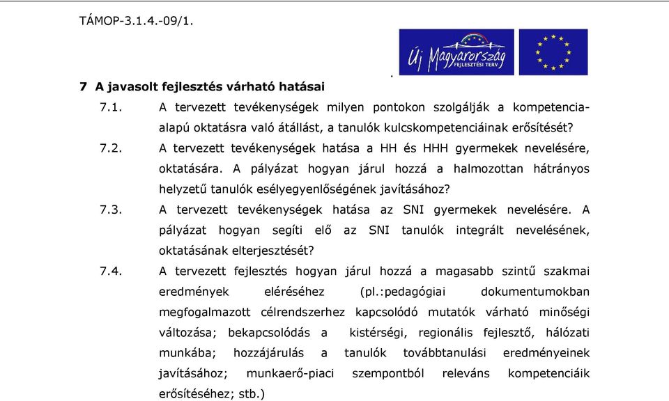 73 A tervezett tevékenységek hatása az gyermekek nevelésére A pályázat hogyan segíti elő az tanulók integrált nevelésének, oktatásának elterjesztését?