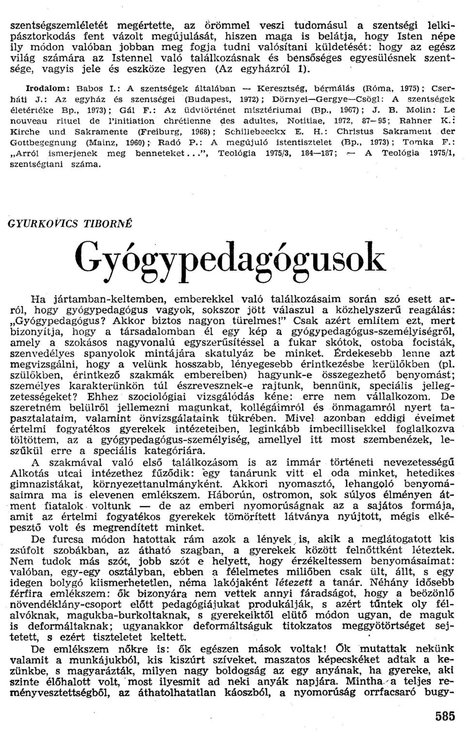 szentsége, vagyis jele és eszköze legyen (Az egyházról 1). Irodalom: Babos L: A szentségek általában - Keresztség. bérmálás (Róma, 1975); Cserháti J.