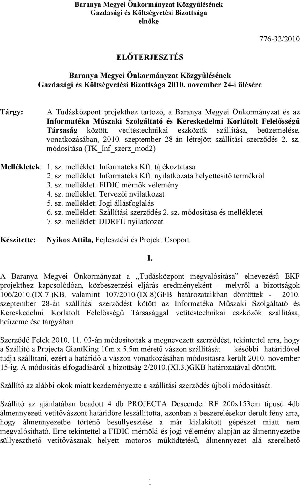 vetítéstechnikai eszközök szállítása, beüzemelése, vonatkozásában, 2010. szeptember 28-án létrejött szállítási szerződés 2. sz. módosítása (TK_Inf_szerz_mod2) Mellékletek: 1. sz. melléklet: Informatéka Kft.