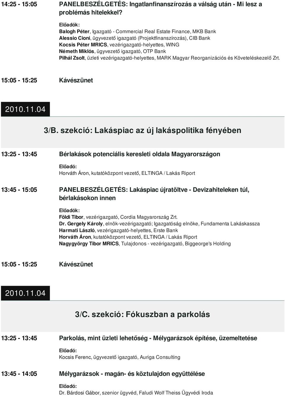 ügyvezető igazgató, OTP Bank Pilhál Zsolt, üzleti vezérigazgató-helyettes, MARK Magyar Reorganizációs és Követeléskezelő Zrt. 3/B.