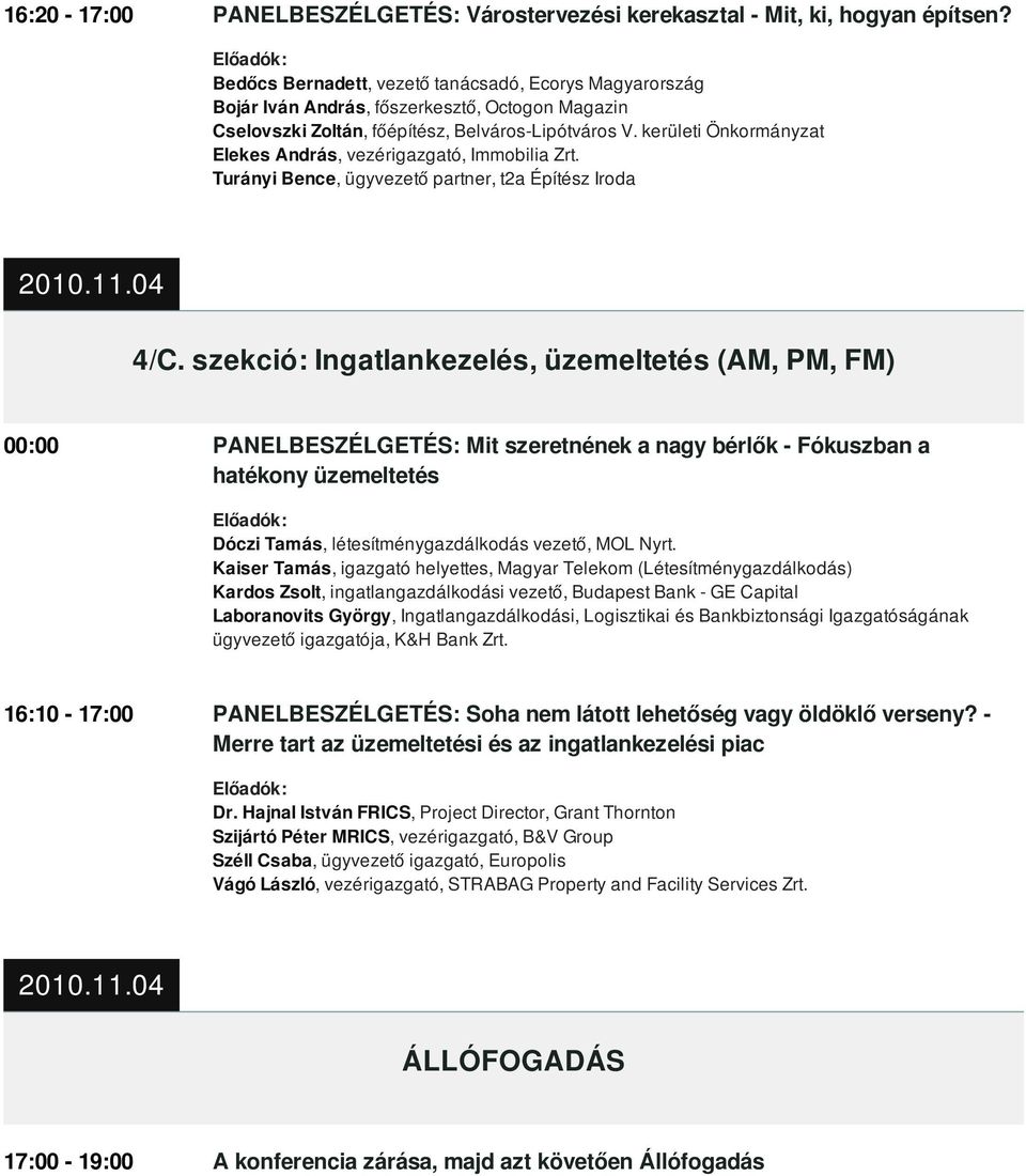kerületi Önkormányzat Elekes András, vezérigazgató, Immobilia Zrt. Turányi Bence, ügyvezető partner, t2a Építész Iroda 4/C.