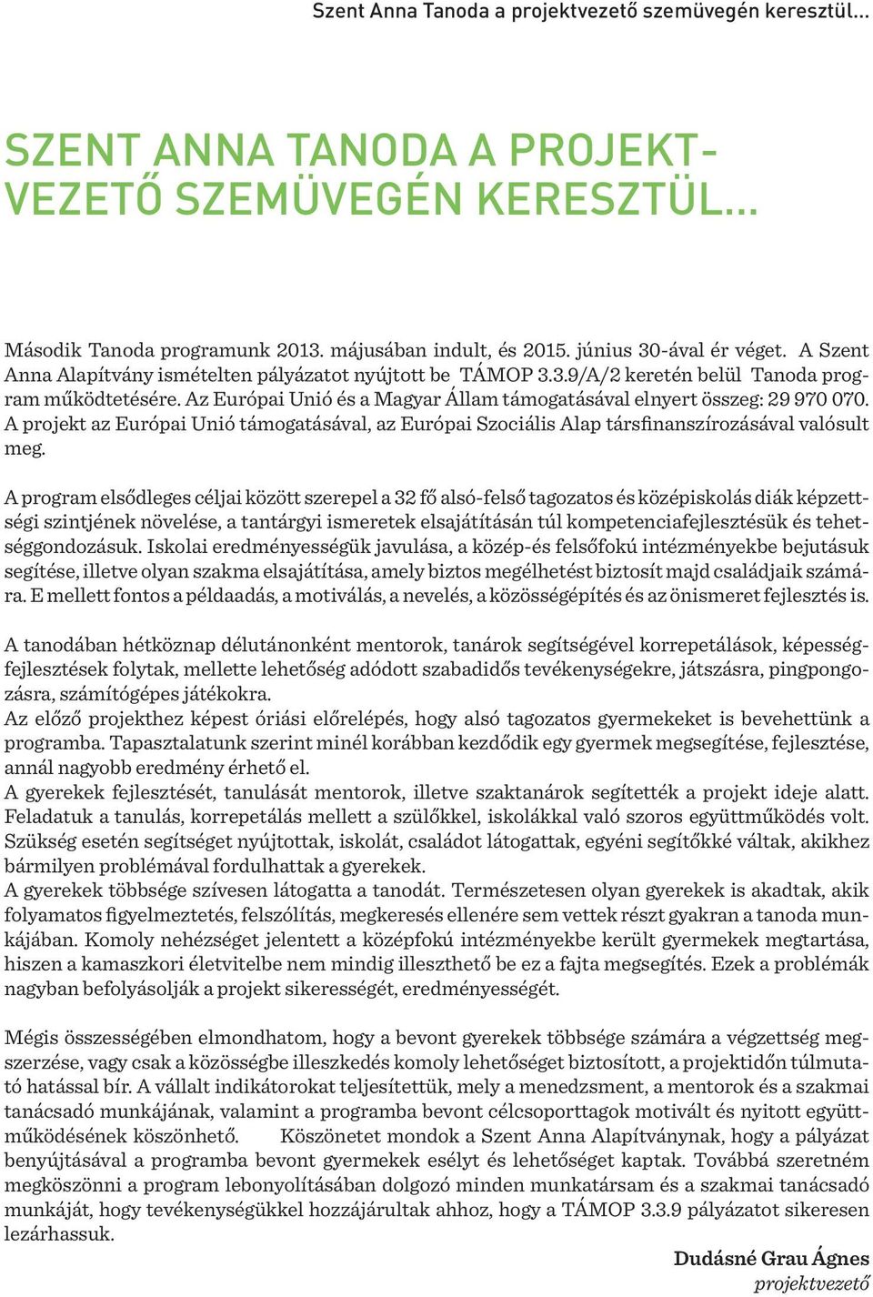 A projekt az Európai Unió támogatásával, az Európai Szociális Alap társfinanszírozásával valósult meg.
