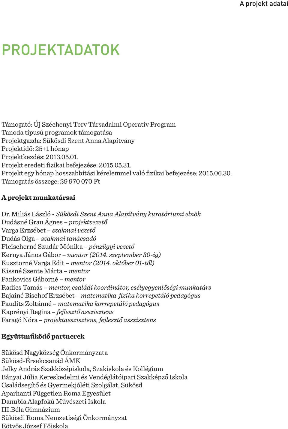 Támogatás összege: 29 970 070 Ft A projekt munkatársai Dr.