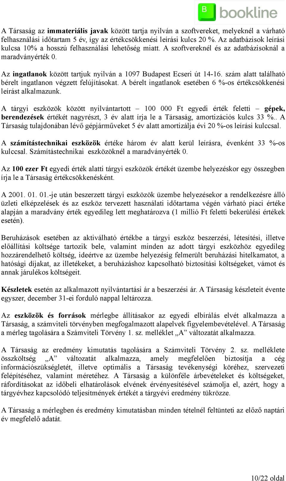 szám alatt található bérelt ingatlanon végzett felújításokat. A bérelt ingatlanok esetében 6 %-os értékcsökkenési leírást alkalmazunk.