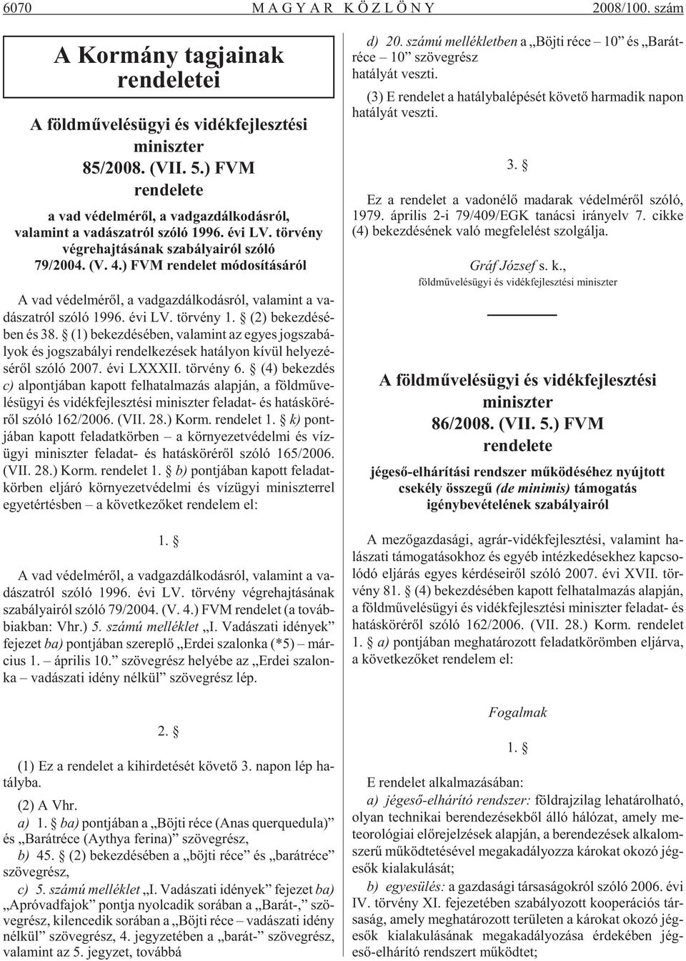 ) FVM ren de let mó do sí tá sá ról A vad vé del mé rõl, a vad gaz dál ko dás ról, va la mint a va - dá szat ról szó ló 1996. évi LV. tör vény 1. (2) be kez dé sé - ben és 38.