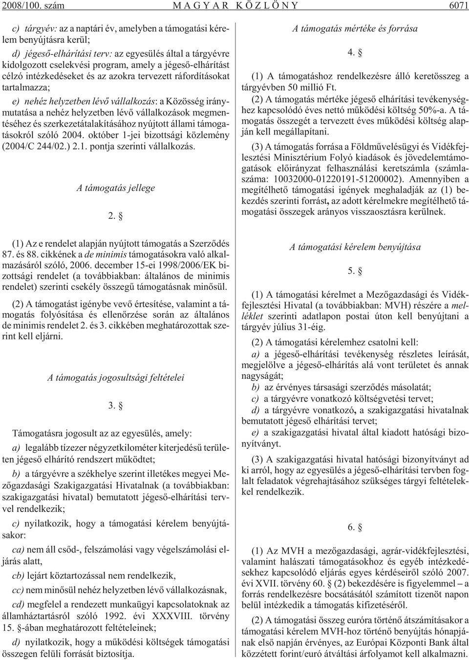 ki dol go zott cse lek vé si prog ram, amely a jég esõ-el há rí tást cél zó in téz ke dé se ket és az azok ra ter ve zett rá for dí tá so kat tar tal maz za; e) ne héz hely zet ben lévõ vál lal ko