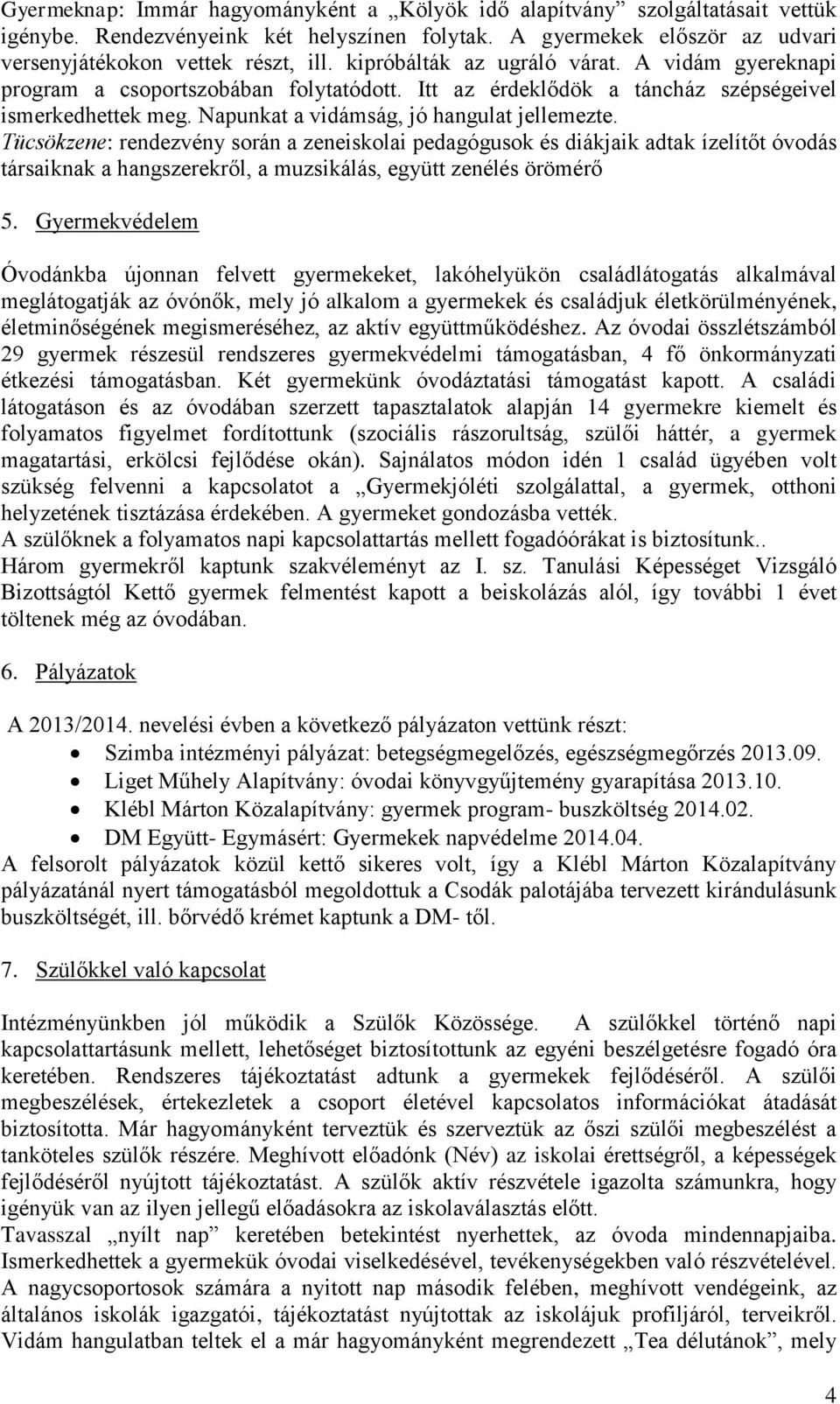 Tücsökzene: rendezvény során a zeneiskolai pedagógusok és diákjaik adtak ízelítőt óvodás társaiknak a hangszerekről, a muzsikálás, együtt zenélés örömérő 5.