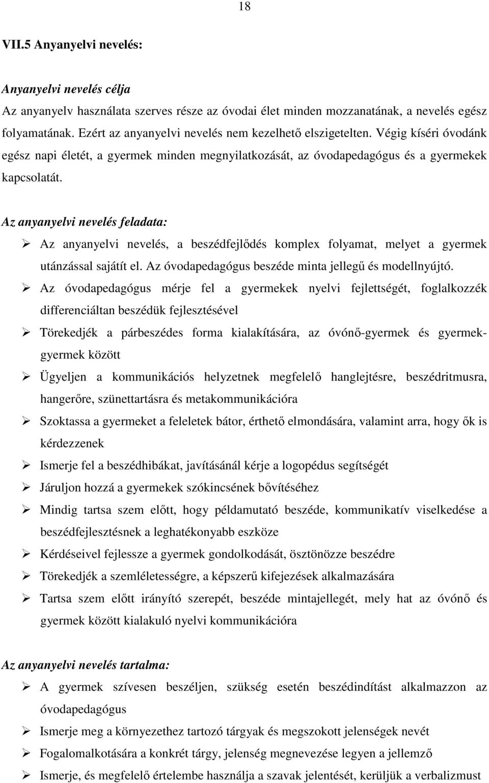 Az anyanyelvi nevelés feladata: Az anyanyelvi nevelés, a beszédfejlődés komplex folyamat, melyet a gyermek utánzással sajátít el. Az óvodapedagógus beszéde minta jellegű és modellnyújtó.