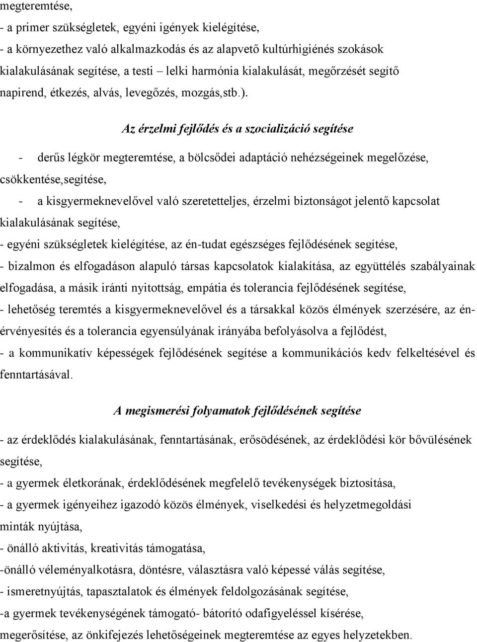 Az érzelmi fejlődés és a szocializáció segítése - derűs légkör megteremtése, a bölcsődei adaptáció nehézségeinek megelőzése, csökkentése,segítése, - a kisgyermeknevelővel való szeretetteljes, érzelmi