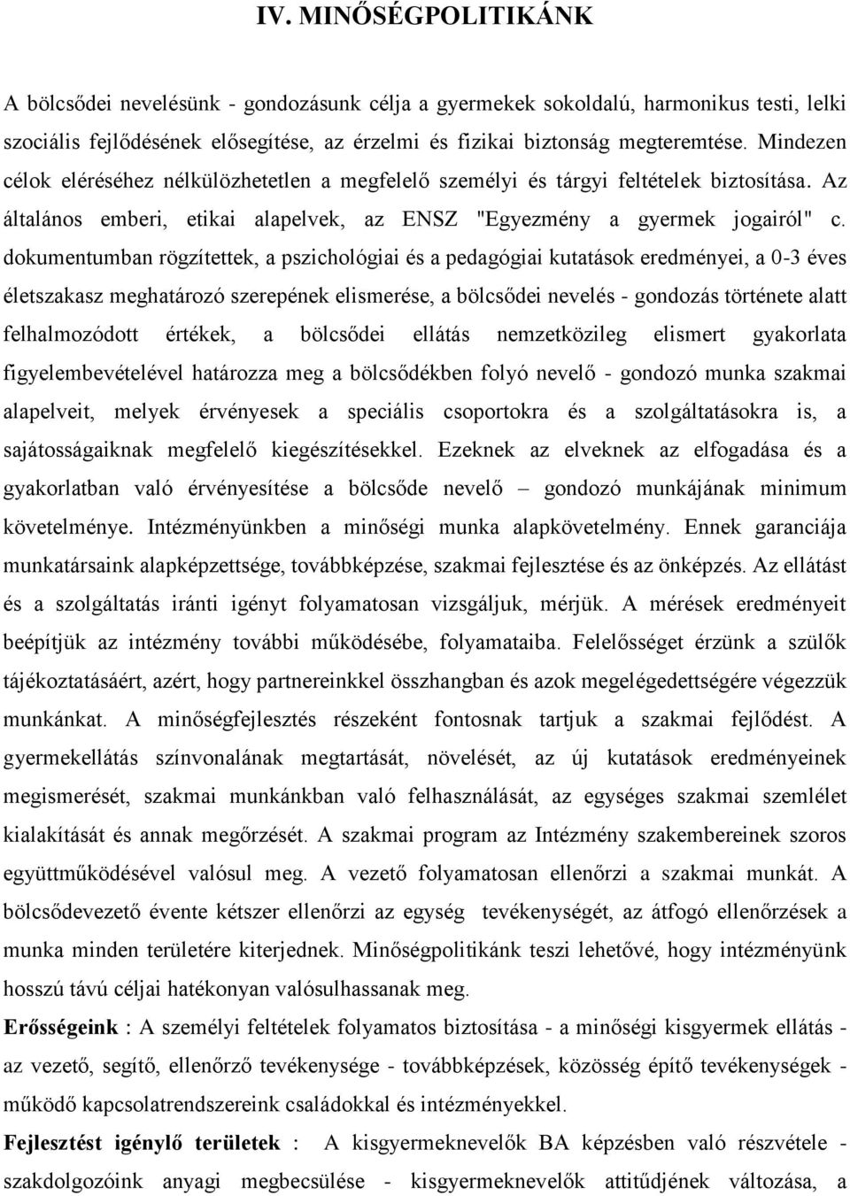 dokumentumban rögzítettek, a pszichológiai és a pedagógiai kutatások eredményei, a 0-3 éves életszakasz meghatározó szerepének elismerése, a bölcsődei nevelés - gondozás története alatt