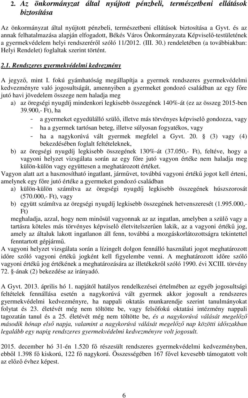 ) rendeletében (a továbbiakban: Helyi Rendelet) foglaltak szerint történt. 2.1. Rendszeres gyermekvédelmi kedvezmény A jegyző, mint I.