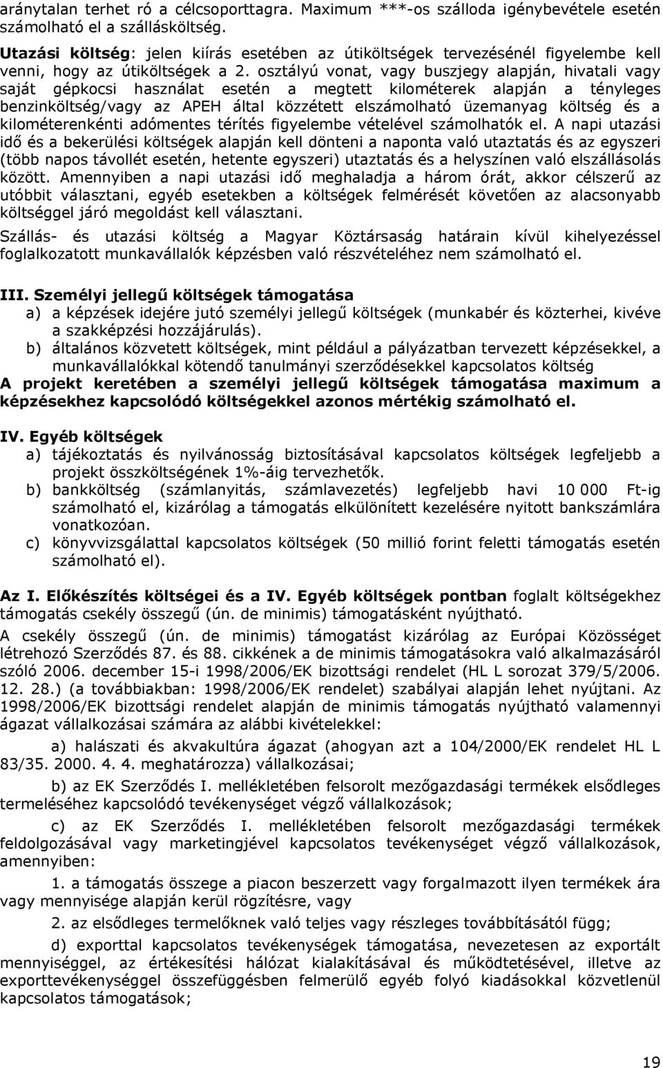 osztályú vonat, vagy buszjegy alapján, hivatali vagy saját gépkocsi használat esetén a megtett kilométerek alapján a tényleges benzinköltség/vagy az APEH által közzétett elszámolható üzemanyag