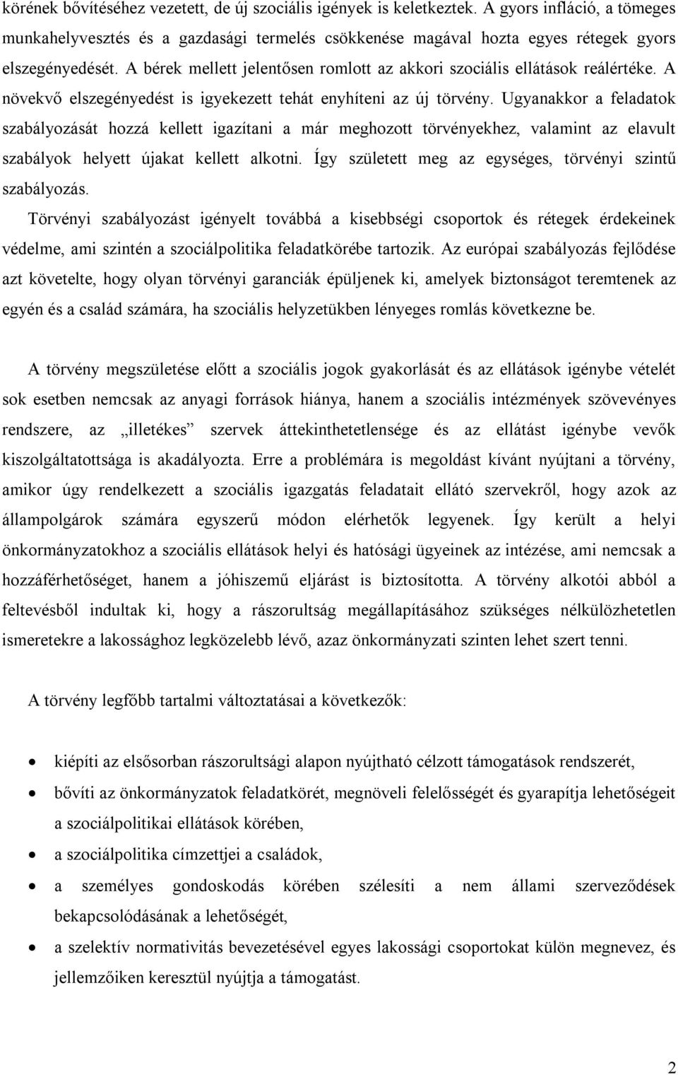 Ugyanakkor a feladatok szabályozását hozzá kellett igazítani a már meghozott törvényekhez, valamint az elavult szabályok helyett újakat kellett alkotni.