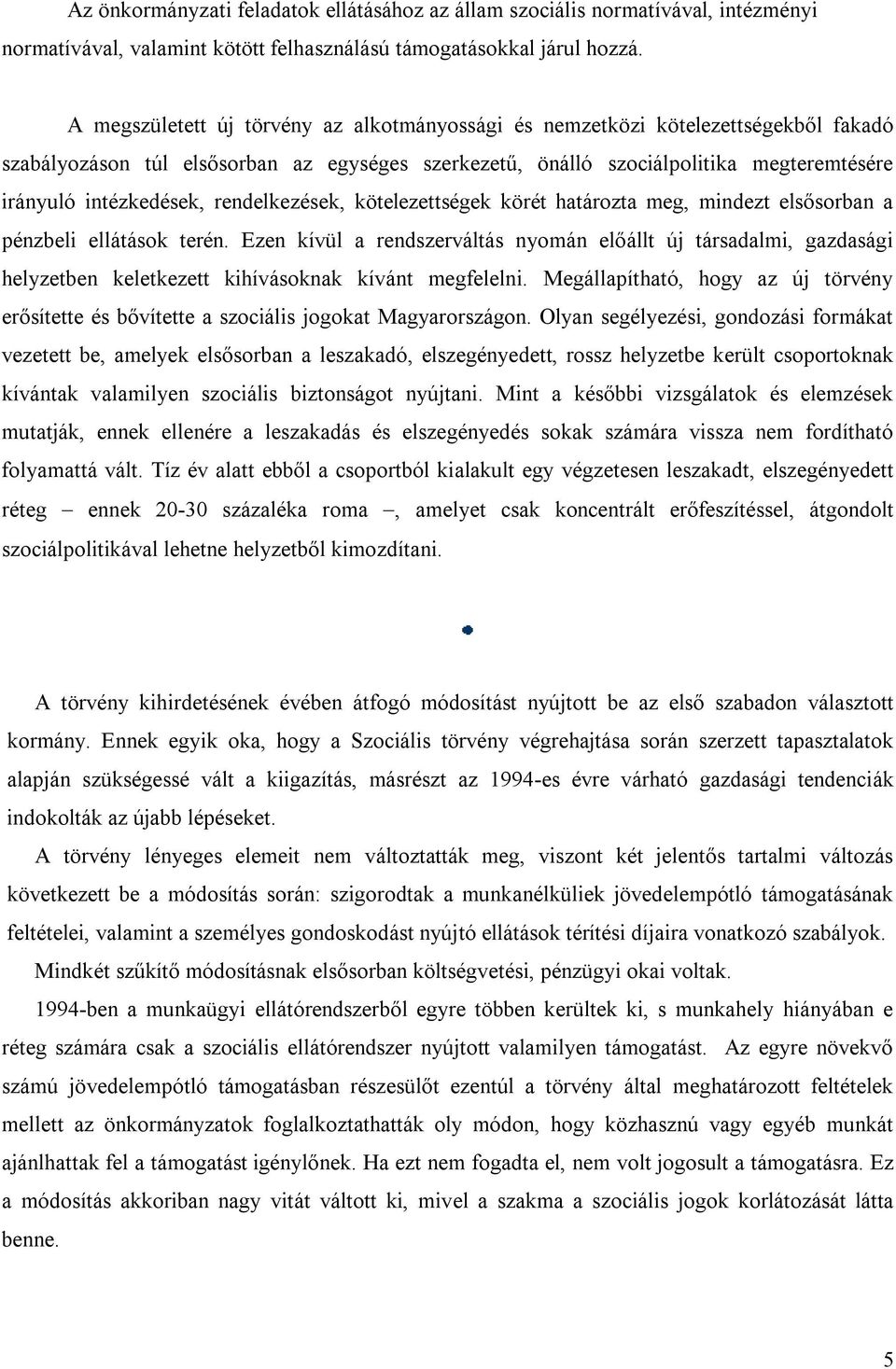 rendelkezések, kötelezettségek körét határozta meg, mindezt elsősorban a pénzbeli ellátások terén.