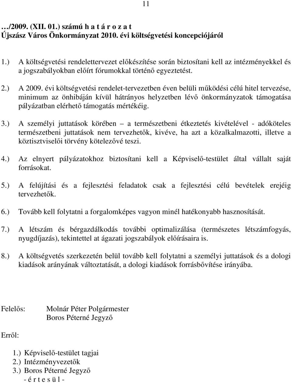 évi költségvetési rendelet-tervezetben éven belüli működési célú hitel tervezése, minimum az önhibáján kívül hátrányos helyzetben lévő önkormányzatok támogatása pályázatban elérhető támogatás