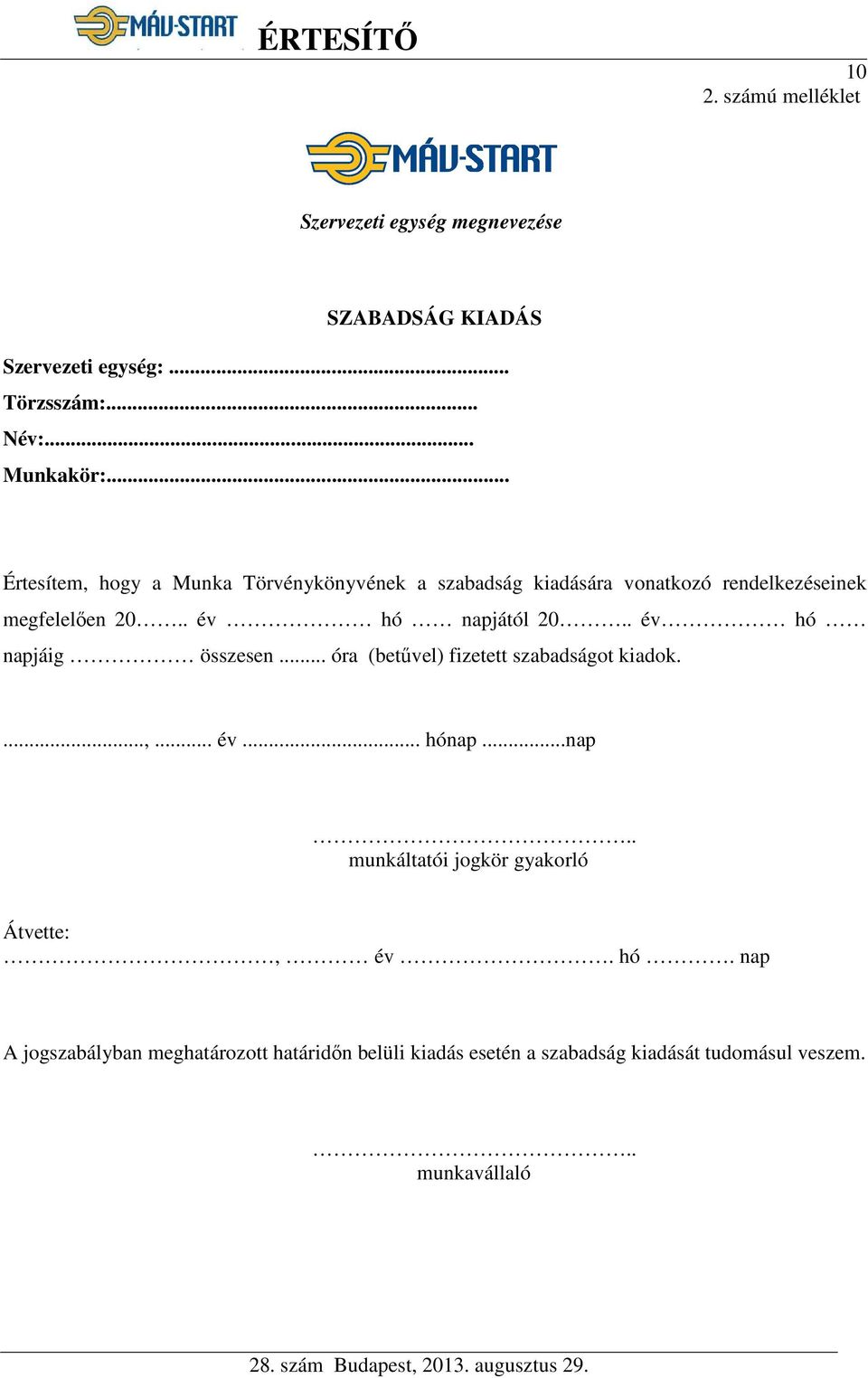 . év hó napjáig összesen... óra (betűvel) fizetett szabadságot kiadok....,... év... hónap...nap.. munkáltatói jogkör gyakorló Átvette:, év.