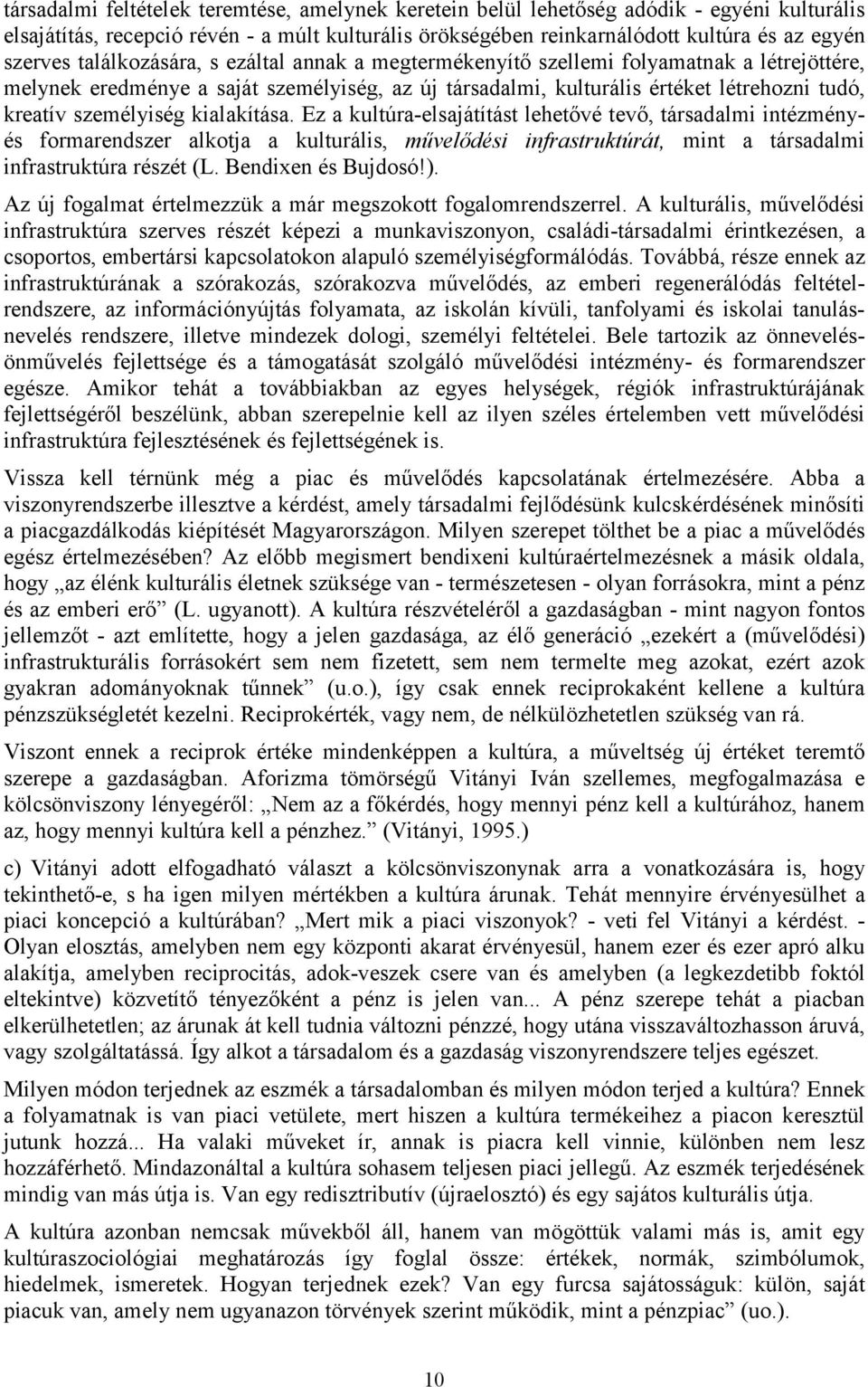 kialakítása. Ez a kultúra-elsajátítást lehetővé tevő, társadalmi intézményés formarendszer alkotja a kulturális, művelődési infrastruktúrát, mint a társadalmi infrastruktúra részét (L.