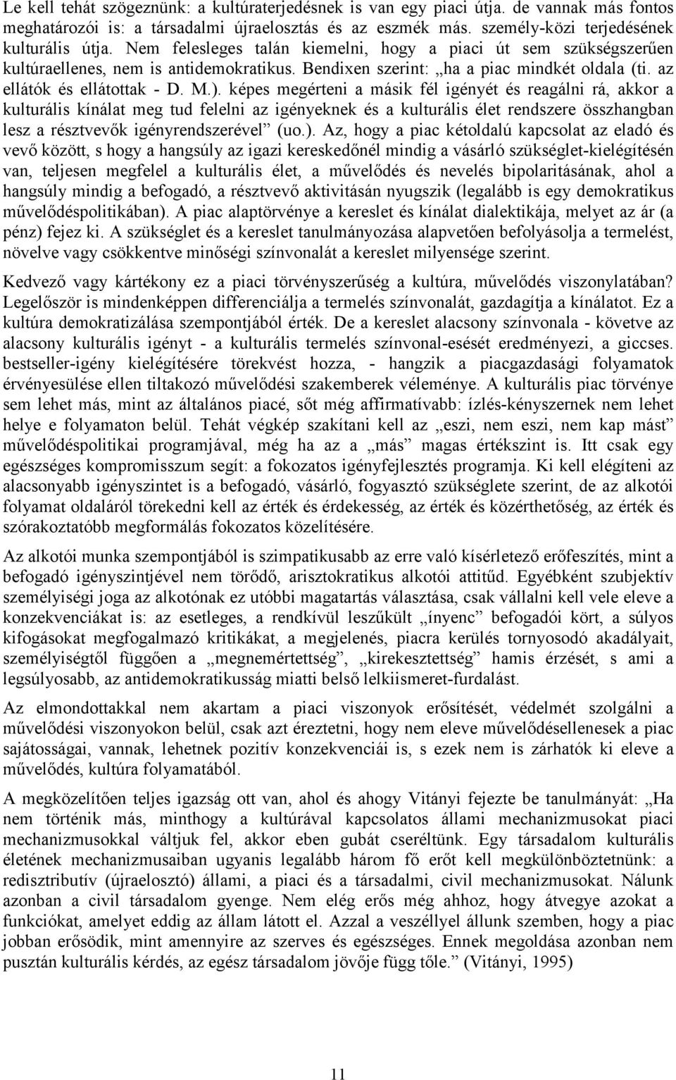 képes megérteni a másik fél igényét és reagálni rá, akkor a kulturális kínálat meg tud felelni az igényeknek és a kulturális élet rendszere összhangban lesz a résztvevők igényrendszerével (uo.).