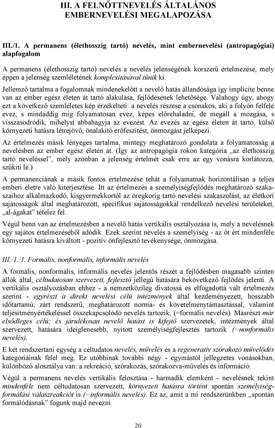 szemléletének komplexitásával tűnik ki.