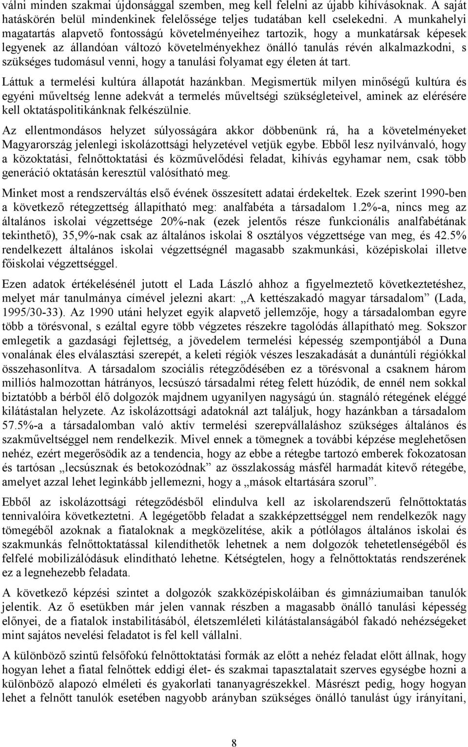 tudomásul venni, hogy a tanulási folyamat egy életen át tart. Láttuk a termelési kultúra állapotát hazánkban.