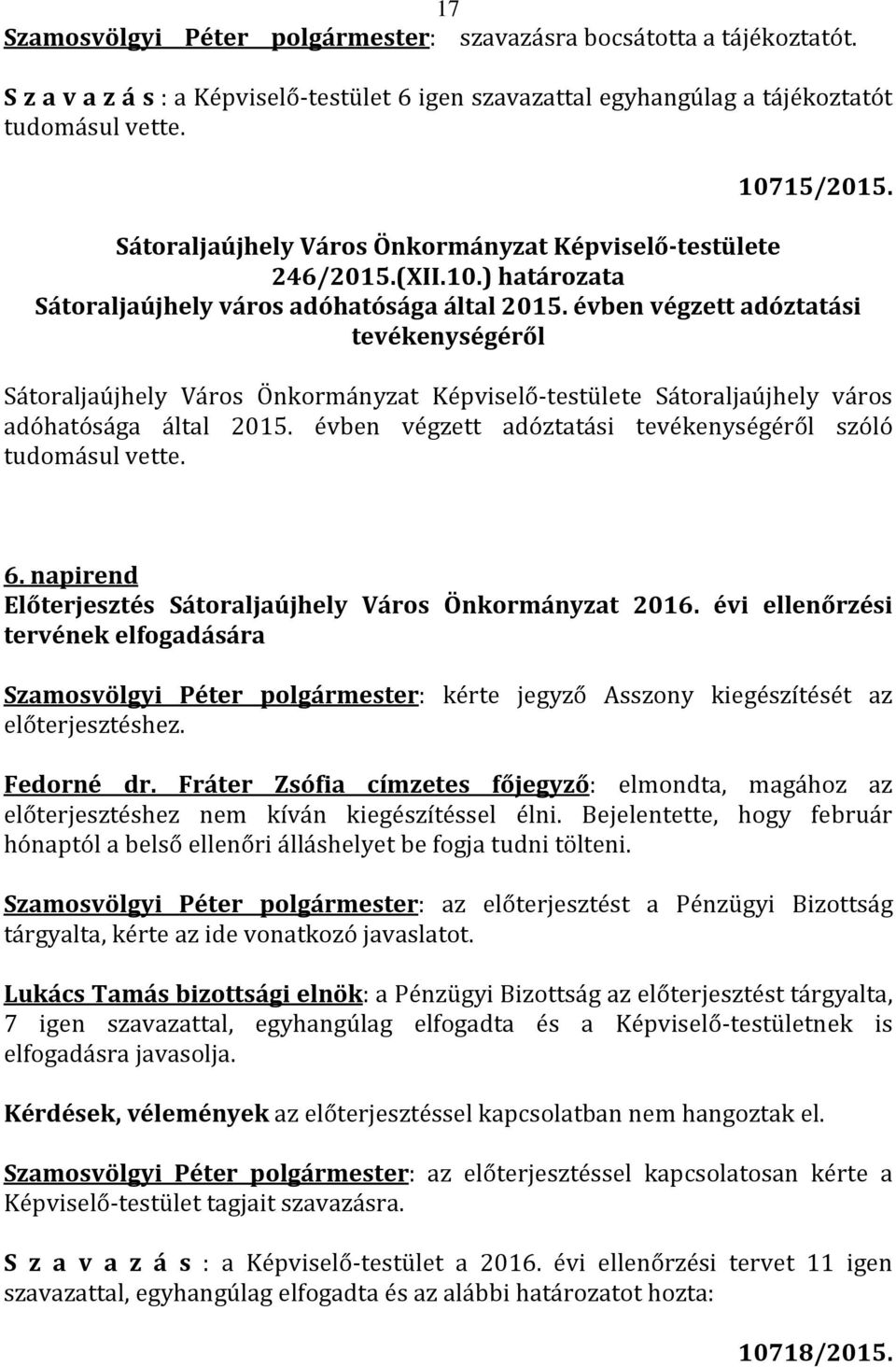 évben végzett adóztatási tevékenységéről szóló tudomásul vette. 6. napirend Előterjesztés Sátoraljaújhely Város Önkormányzat 2016.