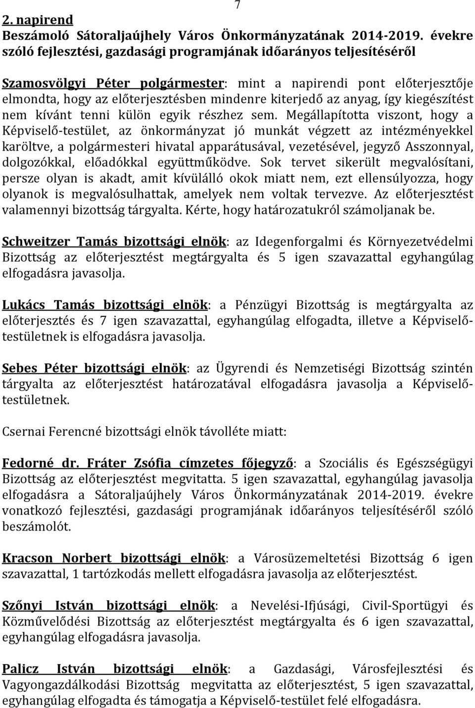 az anyag, így kiegészítést nem kívánt tenni külön egyik részhez sem.