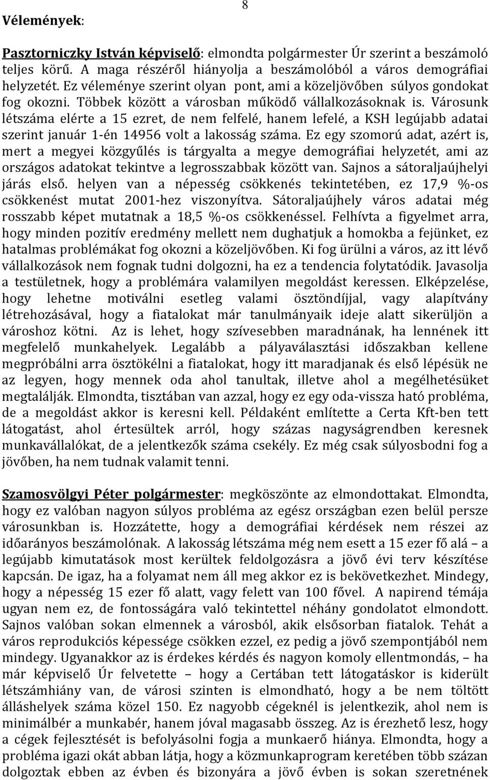 Városunk létszáma elérte a 15 ezret, de nem felfelé, hanem lefelé, a KSH legújabb adatai szerint január 1-én 14956 volt a lakosság száma.