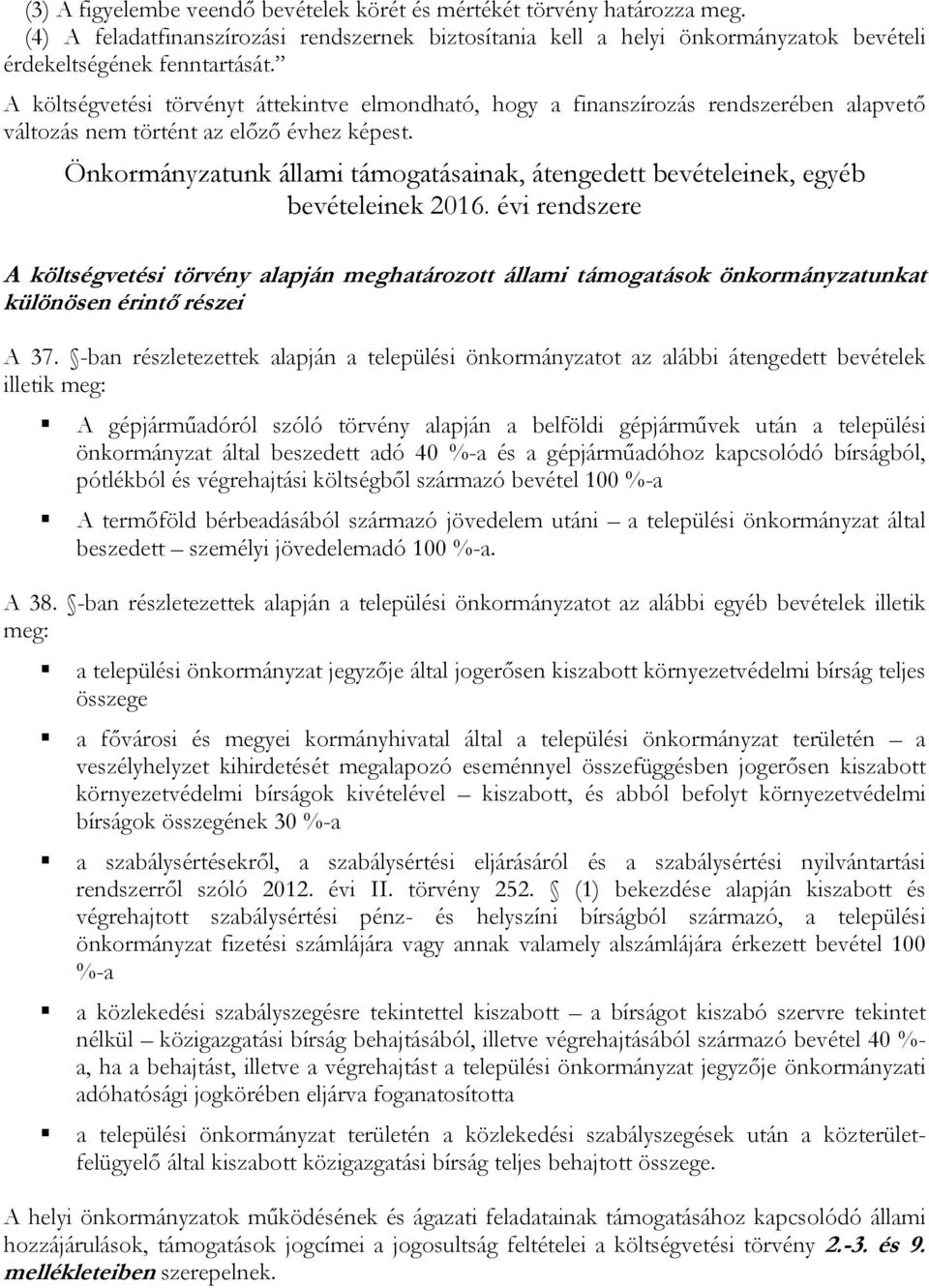 Önkormányzatunk állami támogatásainak, átengedett bevételeinek, egyéb bevételeinek 216.