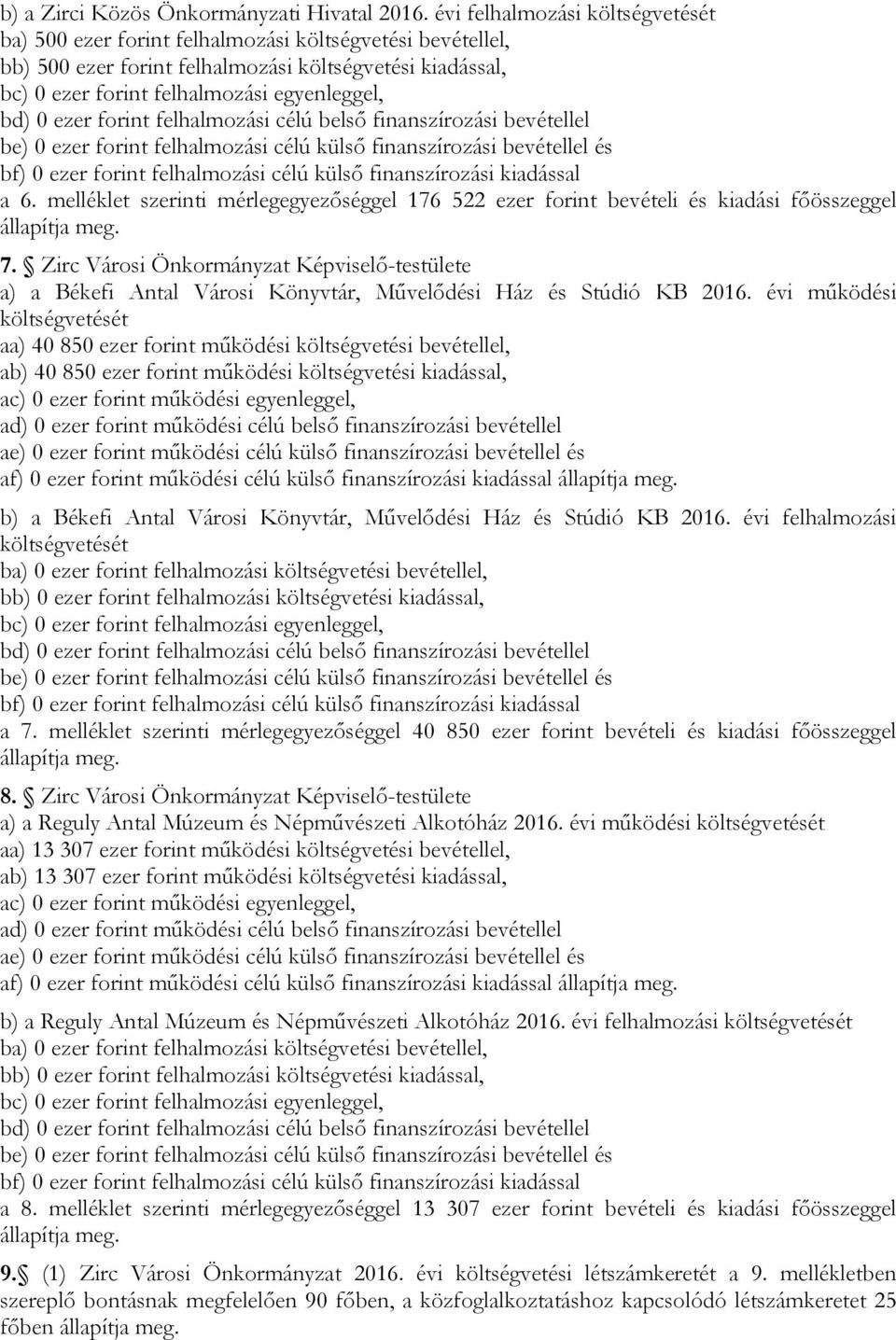 forint felhalmozási célú belső finanszírozási bevétellel be) ezer forint felhalmozási célú külső finanszírozási bevétellel és bf) ezer forint felhalmozási célú külső finanszírozási kiadással a 6.