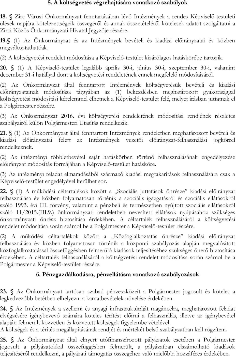 Önkormányzati Hivatal Jegyzője részére. 19. (1) Az Önkormányzat és az Intézmények bevételi és kiadási előirányzatai év közben megváltoztathatóak.