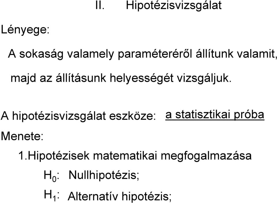 A hipotézisvizsgálat eszköze: a statisztikai próba Menete: 1.