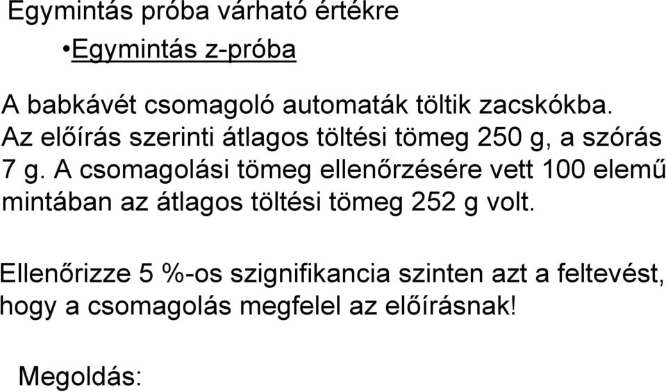 A csomagolási tömeg ellenőrzésére vett 100 elemű mintában az átlagos töltési tömeg 5 g