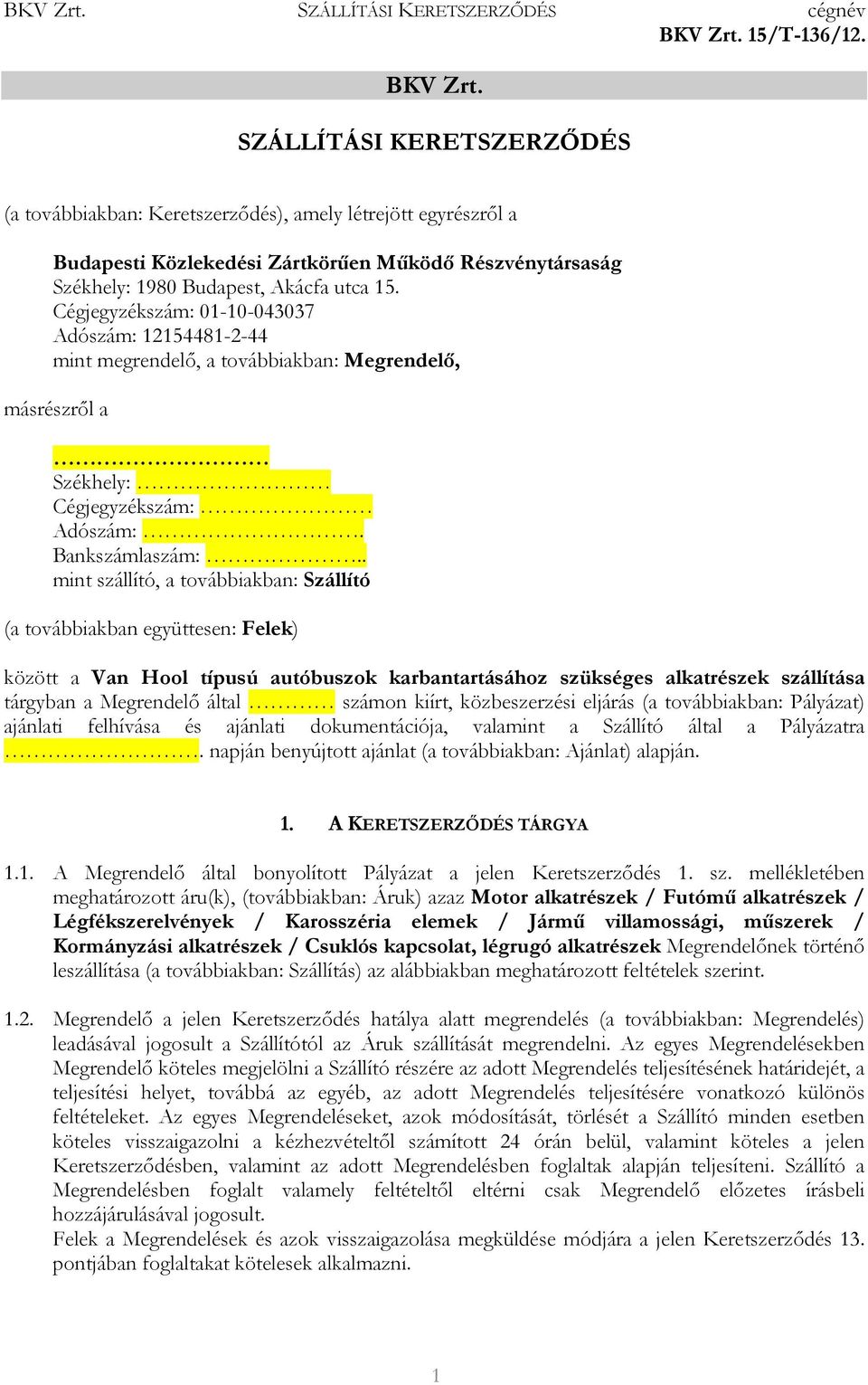 . mint szállító, a továbbiakban: Szállító (a továbbiakban együttesen: Felek) között a Van Hool típusú autóbuszok karbantartásához szükséges alkatrészek szállítása tárgyban a Megrendelı által számon