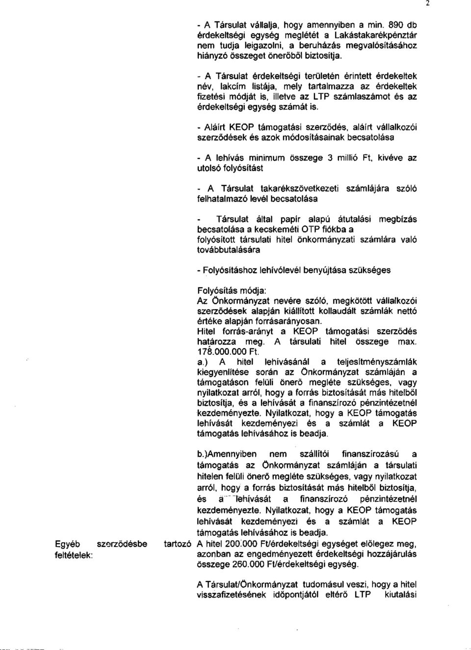 - Aláírt KEOP támogatási szerződés, aláírt vállalkozói szerződések és azok módosításainak becsatolása - A lehívás minimum összege 3 millió Ft, kivéve az utolsó folyósítást - A Társulat