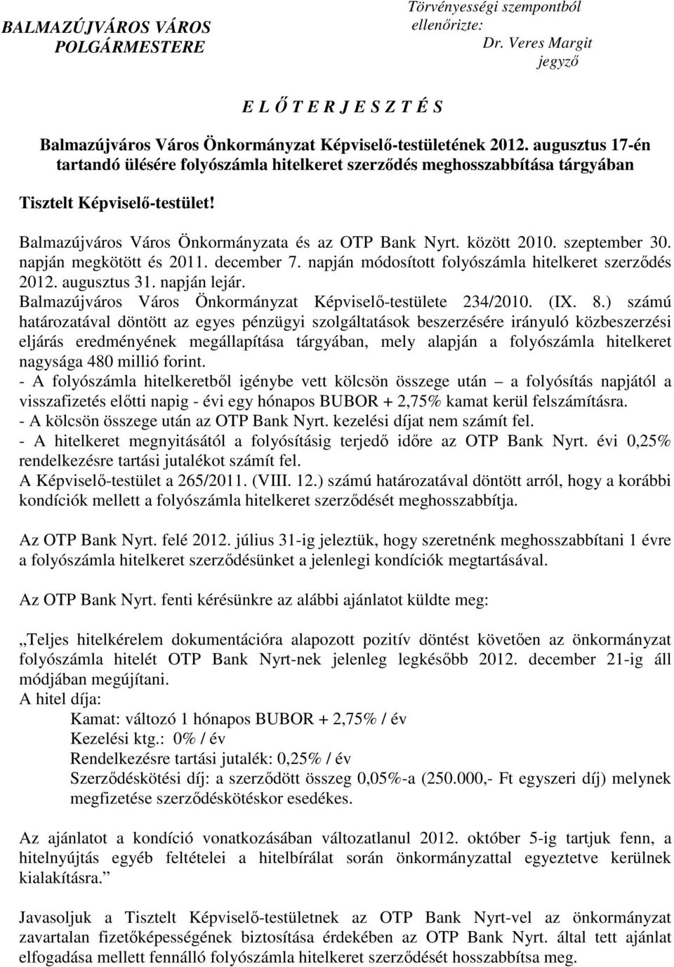 szeptember 30. napján megkötött és 2011. december 7. napján módosított folyószámla hitelkeret szerzıdés 2012. augusztus 31. napján lejár. Balmazújváros Város Önkormányzat Képviselı-testülete 234/2010.