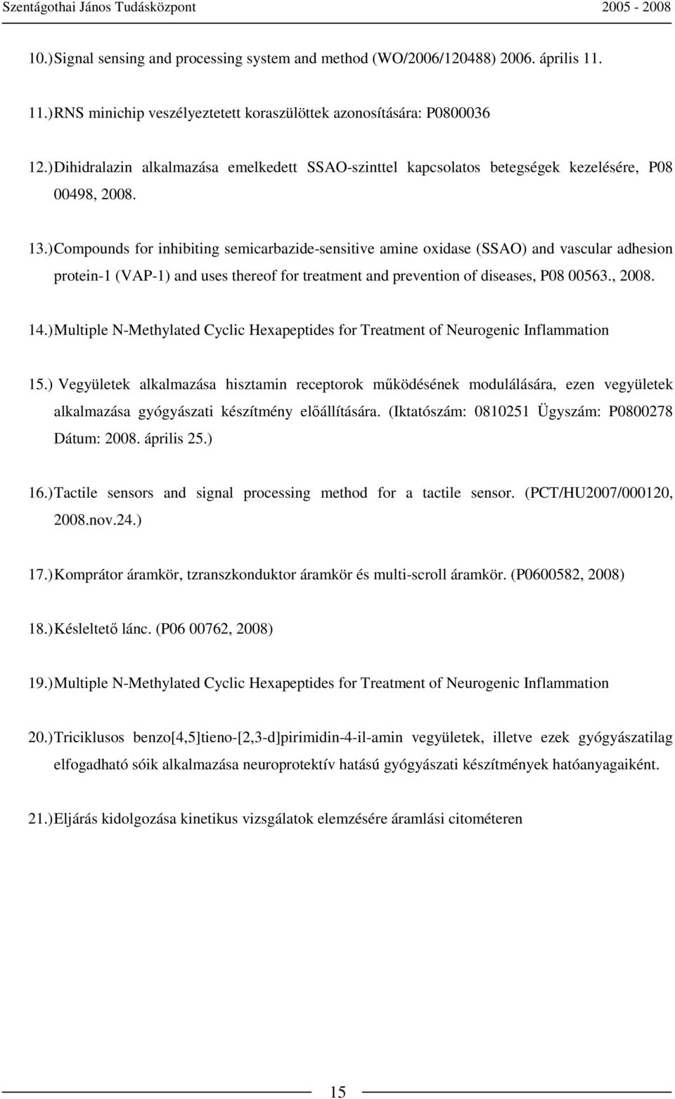 ) Compounds for inhibiting semicarbazide-sensitive amine oxidase (SSAO) and vascular adhesion protein-1 (VAP-1) and uses thereof for treatment and prevention of diseases, P08 00563., 2008. 14.