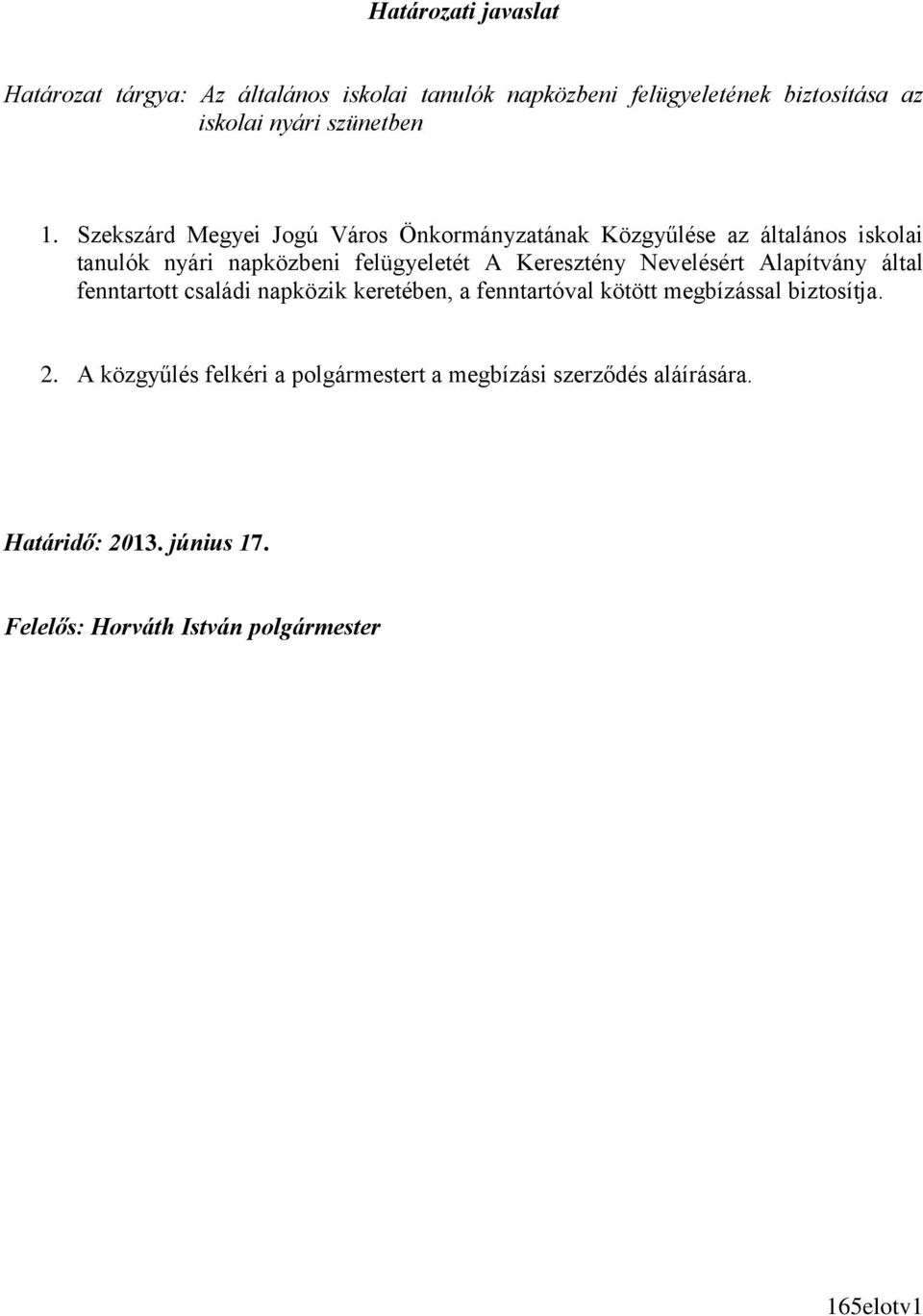 Szekszárd Megyei Jogú Város Önkormányzatának Közgyűlése az általános iskolai tanulók nyári napközbeni felügyeletét A Keresztény